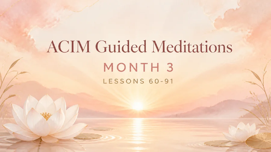 ACIM Guided Meditations Month 3 (Lessons 60-91)